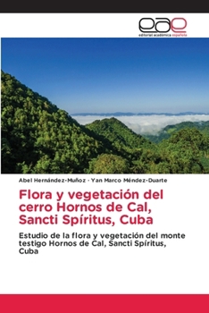 Flora y vegetación del cerro Hornos de Cal, Sancti Spíritus, Cuba (Spanish Edition)