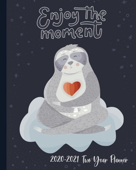 2020-2021 Two Year Planner: Enjoy The Moment Meditation Cover on a Weekly Monthly Planner Organizer. Perfect 2 Year Motivational Planner, Agenda, ... sloth lovers! (Sloth Lovers 2 Year Planner)