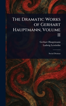 The Dramatic Works of Gerhart Hauptmann, Volume II