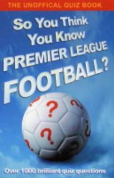 Paperback So You Think You Know Premier League Football? Book