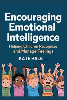 Encouraging Emotional Intelligencei: Helping Children Recognize and Manage Feelings