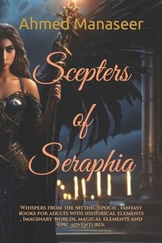 Paperback Scepters of Seraphia: Whispers from the Mythic Epoch, fantasy books for adults with historical elements, Imaginary worlds, magical elements Book