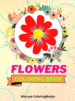 Flowers Coloring Book: Awesome Flowers Coloring Book Adorable Flowers Coloring Pages for Kids 25 Incredibly Cute and Lovable Flowers