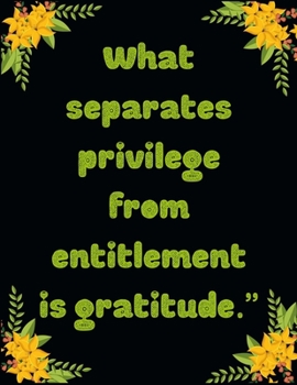 Paperback What separates privilege from entitlement is gratitude.": A 52 Week Guide To Cultivate An Attitude Of Gratitude: Gratitude ... ... Find happiness & pe Book