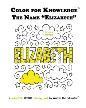 Color for Knowledge: The Name "Elizabeth" (Walter the Educator's Color for Knowledge(tm) Book)