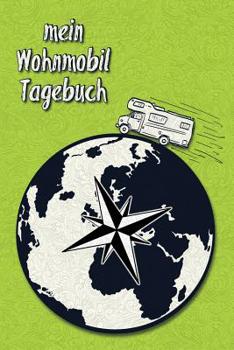 Paperback Mein Wohnmobil Tagebuch: Ein Reisetagebuch Zum Selber Schreiben F?r Den N?chsten Wohnmobil, Reisemobil, Camper, Caravan, Womo Und RV Road Trip [German] Book