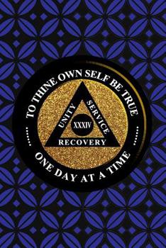 Unity Service Recovery. To Thine Own Self Be True 34: 6x9 Blank Lined Matte Paperback College-Ruled Notebook Journal 120 Pages (60 Sheets) AA Friends Of Bill. One Day At A Time