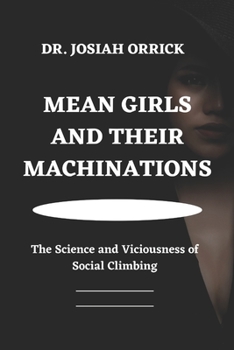 Mean Girls and Their Machinations: The Science and Viciousness of Social Climbing