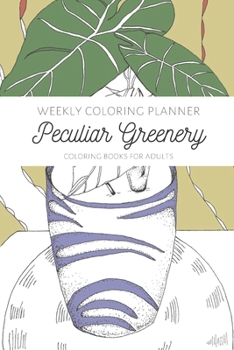 Paperback Weekly Coloring Planner- Coloring Books for Adults: "Peculiar Greenery" Book