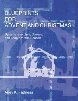 Paperback Blueprints for Advent and Christmas: Dynamic Sketches, Scenes, and Scripts for the Season Book