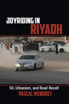 Joyriding in Riyadh - Book #45 of the Cambridge Middle East Studies