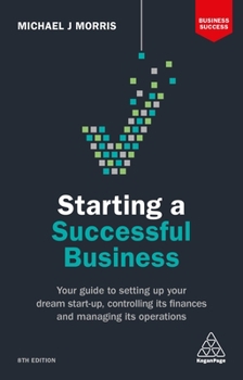 Paperback Starting a Successful Business: Your Guide to Setting Up Your Dream Start-Up, Controlling Its Finances and Managing Its Operations Book