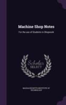 Machine Shop Notes: For the Use of Students in Shopwork