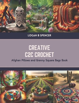 Paperback Creative C2C Crochet: Afghan Pillows and Granny Square Bags Book