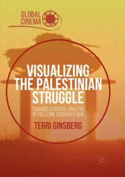 Paperback Visualizing the Palestinian Struggle: Towards a Critical Analytic of Palestine Solidarity Film Book