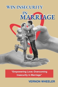 Paperback Win Insecurity in Marriage: "Empowering Love: Overcoming Insecurity in Marriage" Book