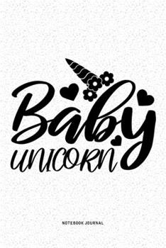 Baby Unicorn: A 6x9 Inch Diary Notebook Journal With A Bold Font Text Slogan On A Matte Cover and 120 Blank Lined Pages Makes A Great Alternative To A Card