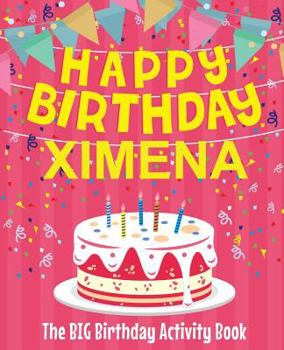 Paperback Happy Birthday Ximena - The Big Birthday Activity Book: (Personalized Children's Activity Book) Book