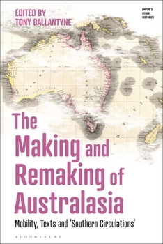 Hardcover The Making and Remaking of Australasia: Mobility, Texts and 'Southern Circulations' Book