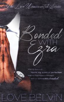 Bonded with Ezra - Book #3 of the Love Unaccounted