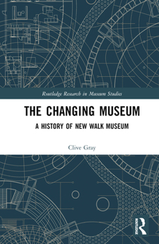 Hardcover The Changing Museum: A History of New Walk Museum Book