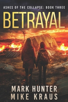 Betrayal: Ashes of the Collapse Book 3: (A Post-Apocalyptic Survival Thriller)