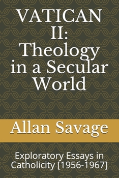 Paperback Vatican II: Theology in a Secular World: Exploratory Essays in Catholicity [1956-1967] Book