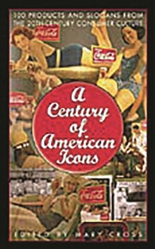 Hardcover A Century of American Icons: 100 Products and Slogans from the 20th-Century Consumer Culture Book