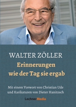 Paperback Walter Zöller: Erinnerungen - wie der Tag sie ergab [German] Book