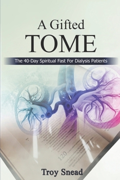 Paperback A Gifted Tome: The 40-Day Spiritual Fast for Dialysis Patients Book