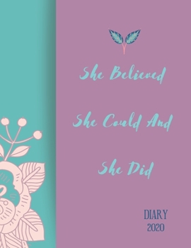 She Believed She Could And She Did. Diary 2020: 2020 diary, journal for women journal for men, writing journal, journals to write in, appointment diary, planner, organiser