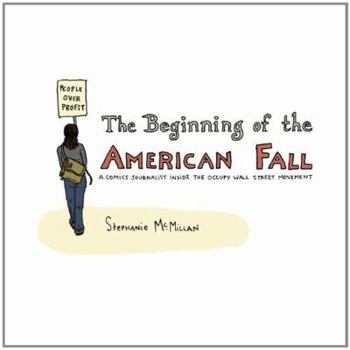 Paperback The Beginning of the American Fall: A Comics Journalist Inside the Occupy Wall Street Movement Book