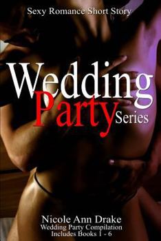 Paperback Wedding Party Series: Hot Romance Short Story -- Compilation Books 1 thru 6 Book