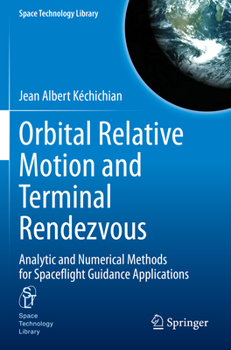 Paperback Orbital Relative Motion and Terminal Rendezvous: Analytic and Numerical Methods for Spaceflight Guidance Applications Book