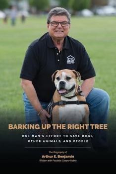 Paperback Barking Up The Right Tree: A Life Worth Living: Saving Dogs...Other Animals...And More Book