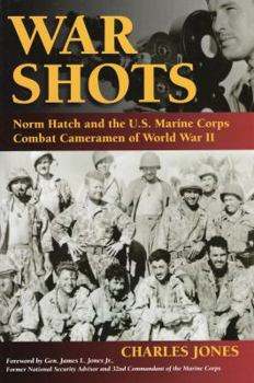 Hardcover War Shots: Norm Hatch and the U.S. Marine Corps Combat Cameramen of World War II Book
