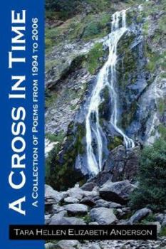 Paperback A Cross In Time: A Collection of Poems from 1994 to 2006 Book