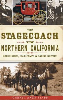 The Stagecoach in Northern California: Rough Rides, Gold Camps  Daring Drivers - Book  of the Transportation