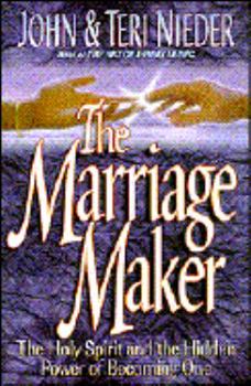 Paperback The Marriage Maker: The Holy Spirit and the Power of Becoming One Book