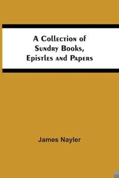 Paperback A Collection Of Sundry Books, Epistles And Papers Book