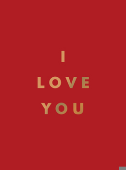 I Love You: Romantic Quotes for the One You Love