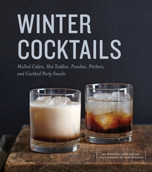 Hardcover Winter Cocktails: Mulled Ciders, Hot Toddies, Punches, Pitchers, and Cocktail Party Snacks Book