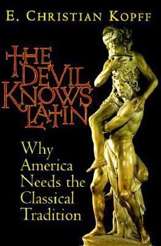 Hardcover The Devil Knows Latin: Why America Needs the Classical Tradition Book