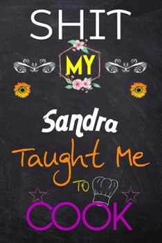 Paperback Shit My Sandra Taught Me To Cook: Blank Recipe Book / Great for Shit My Sandra Taught Me To Cook Blank Cookbook; Personalized Recipe Book; Cute Recipe Book