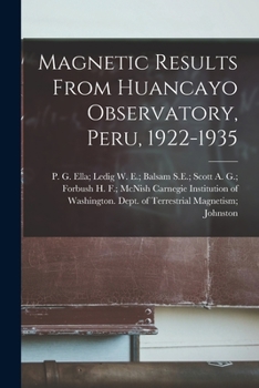 Paperback Magnetic Results From Huancayo Observatory, Peru, 1922-1935 Book