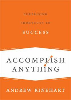 Paperback Accomplish Anything: Surprising Shortcuts to Success Book