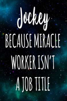 Jockey Because Miracle Worker Isn't A Job Title: The perfect gift for the professional in your life - Funny 119 page lined journal!