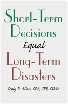 Paperback Short-Term Decisions Equal Long-Term Disasters Book