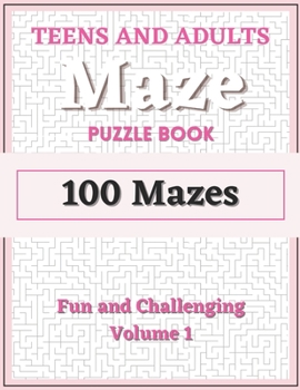 Paperback Teens and Adults Maze Puzzle Book: Volume 1: 100 Fun and Challenging Mazes with Solutions Book