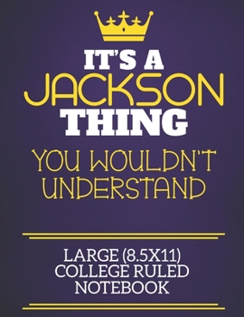 It's A Jackson Thing You Wouldn't Understand Large (8.5x11) College Ruled Notebook: Show you care with our personalised family member books, a perfect ... books are ideal for all the family to enjoy.
